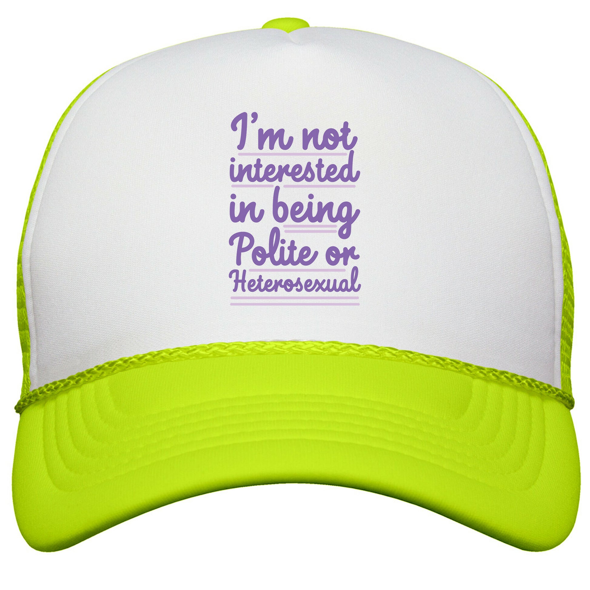 Im Not Interested in Being Polite or Heterosexual  Snapback Trucker Hat