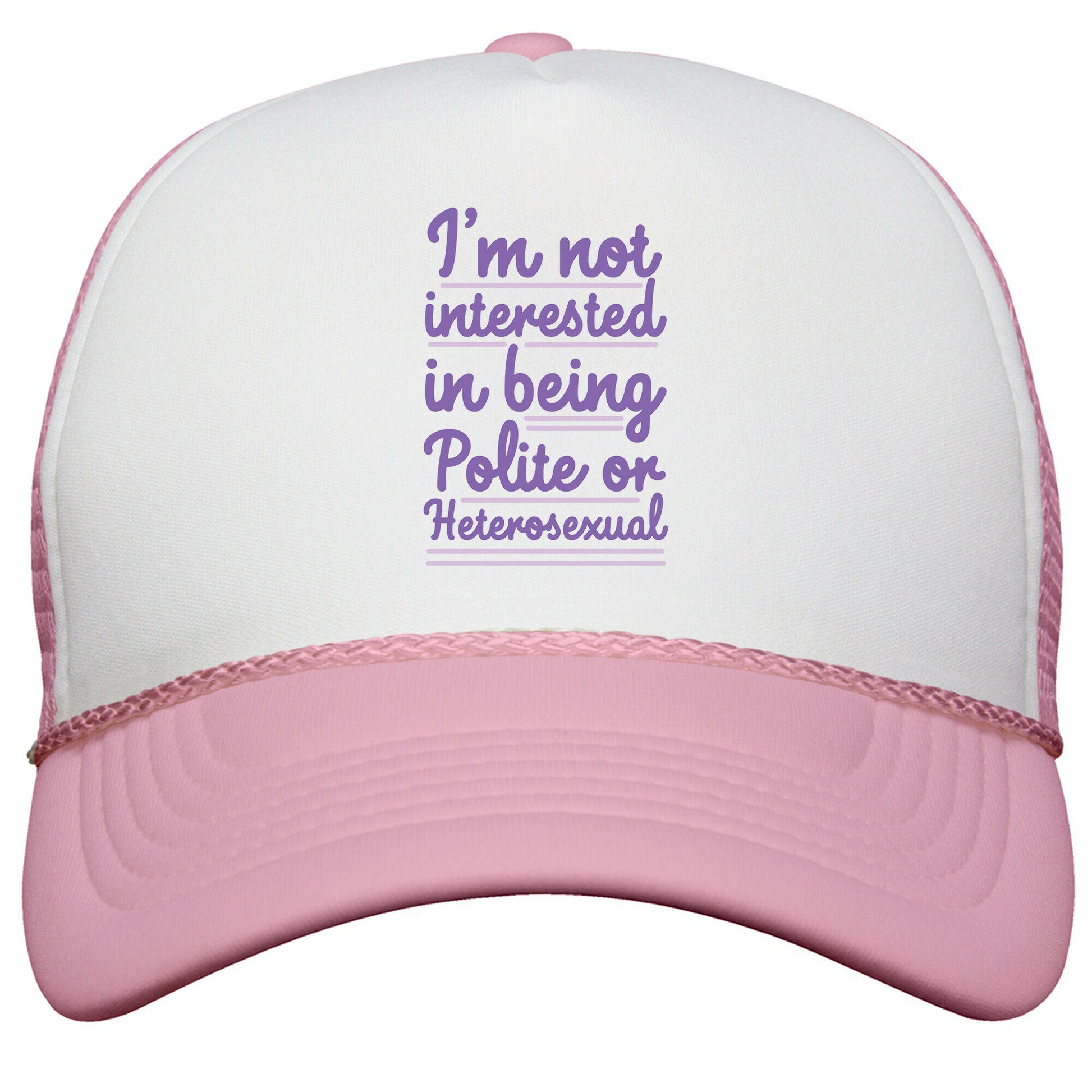Im Not Interested in Being Polite or Heterosexual  Snapback Trucker Hat