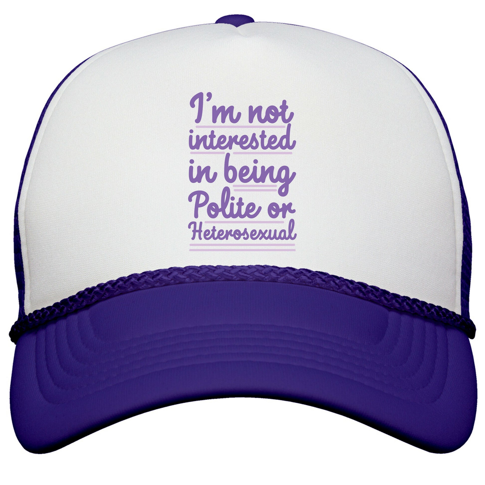 Im Not Interested in Being Polite or Heterosexual  Snapback Trucker Hat
