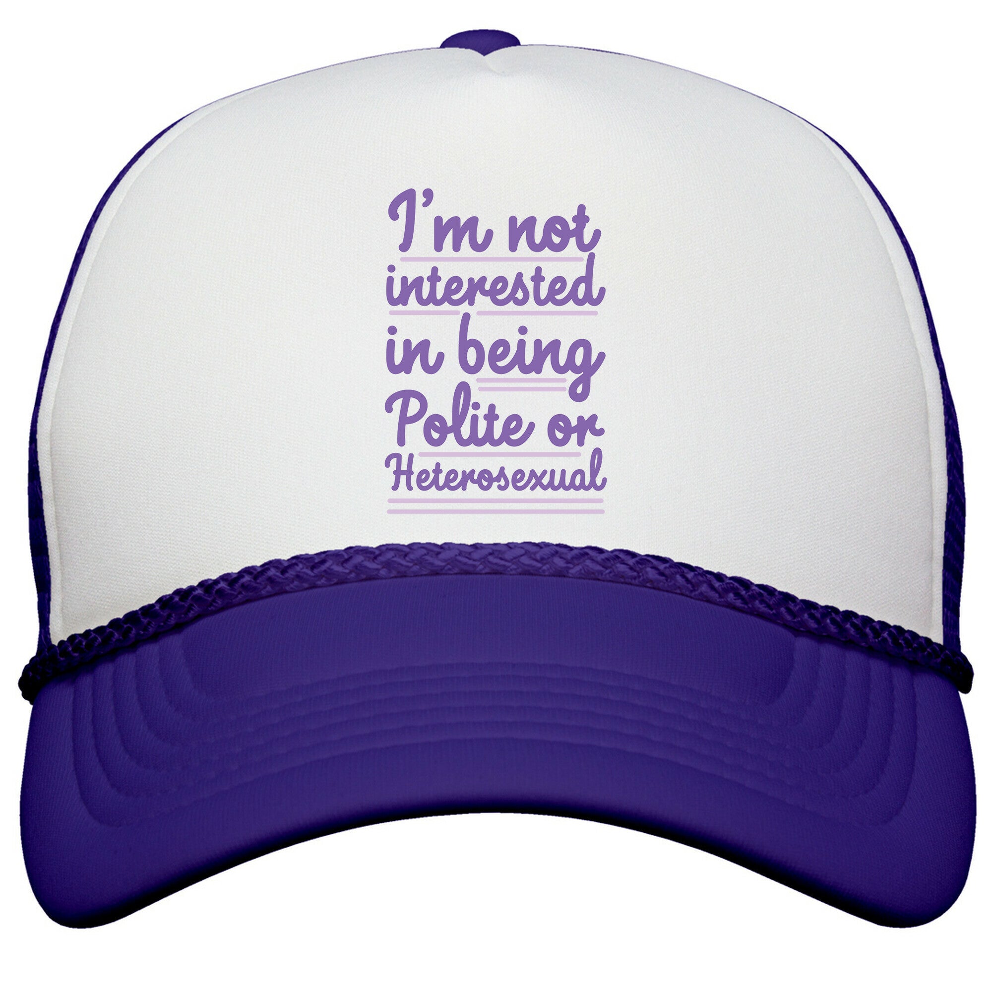 Im Not Interested in Being Polite or Heterosexual  Snapback Trucker Hat