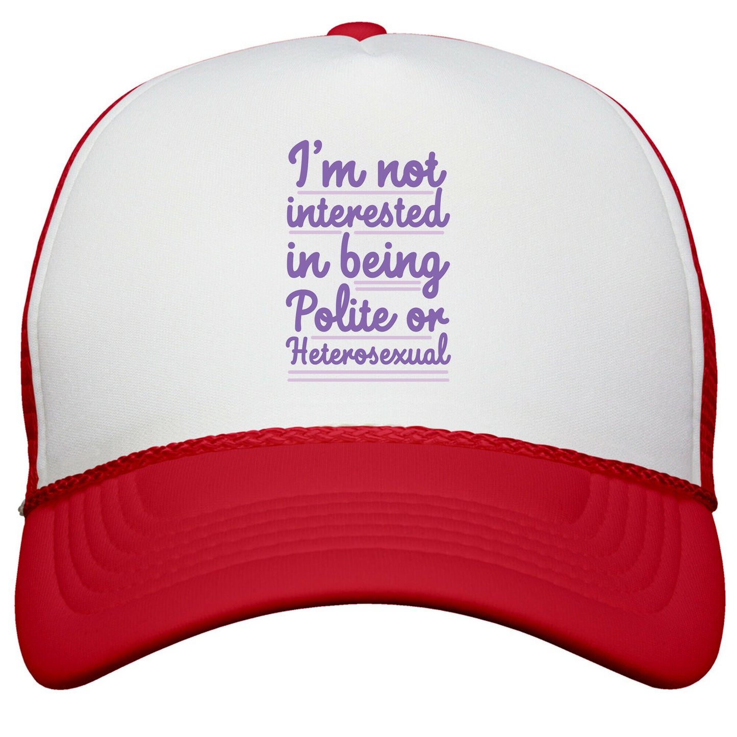Im Not Interested in Being Polite or Heterosexual  Snapback Trucker Hat
