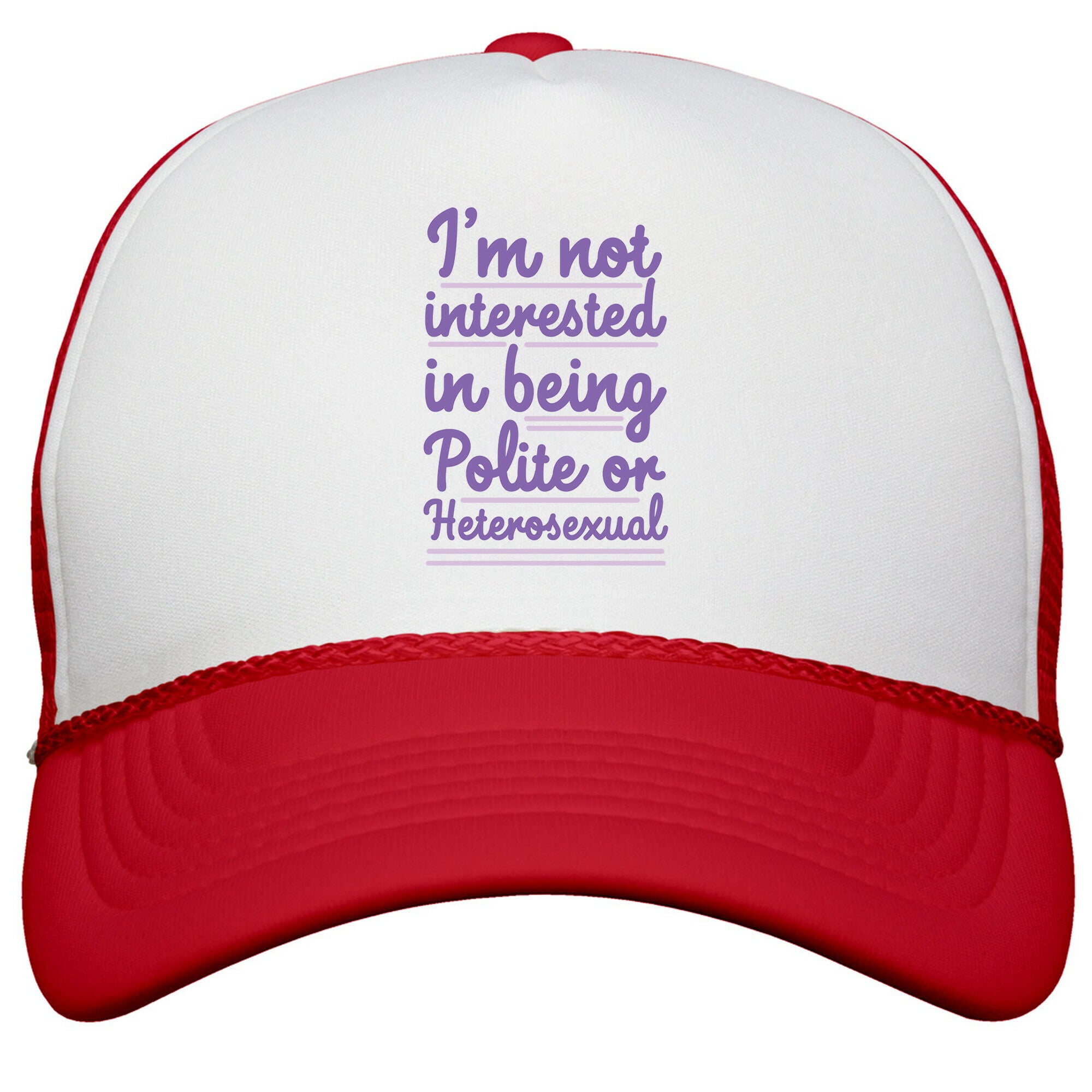 Im Not Interested in Being Polite or Heterosexual  Snapback Trucker Hat