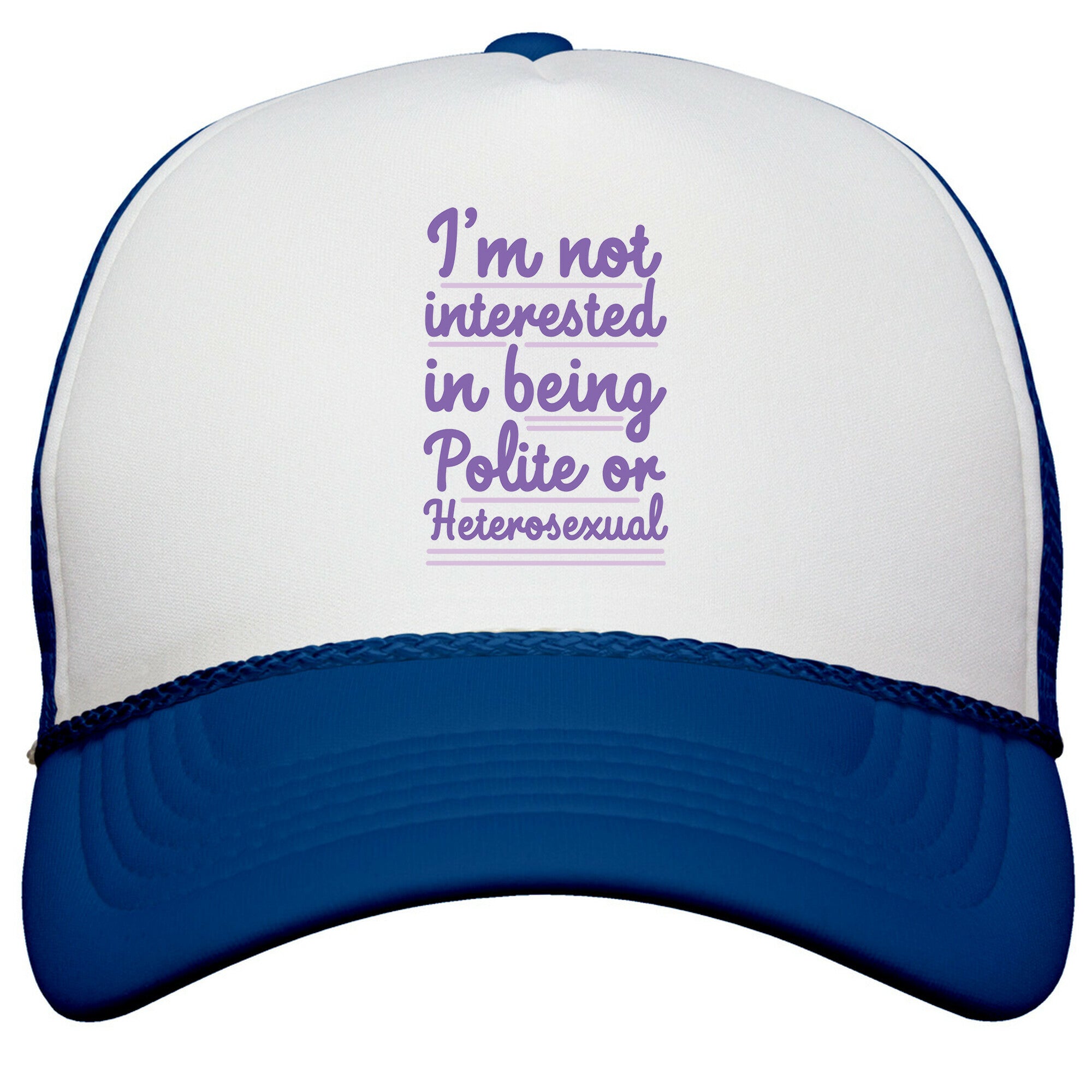 Im Not Interested in Being Polite or Heterosexual  Snapback Trucker Hat