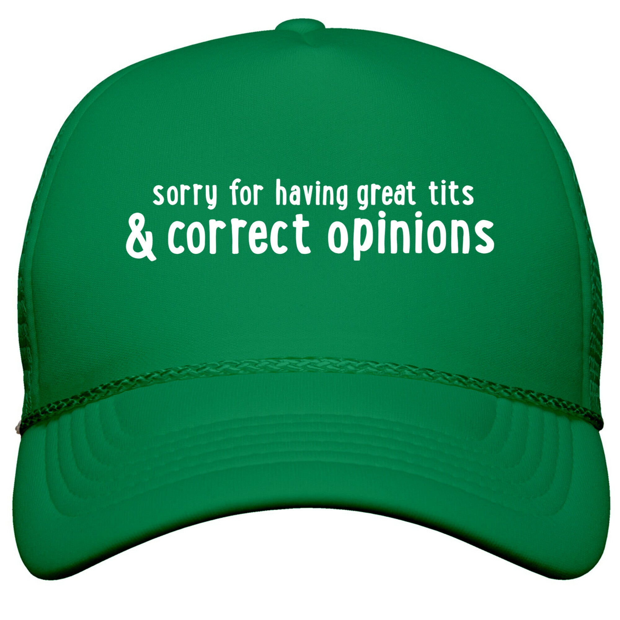 Sorry For Having Great Tits & Correct Opinions Snapback Trucker Hat