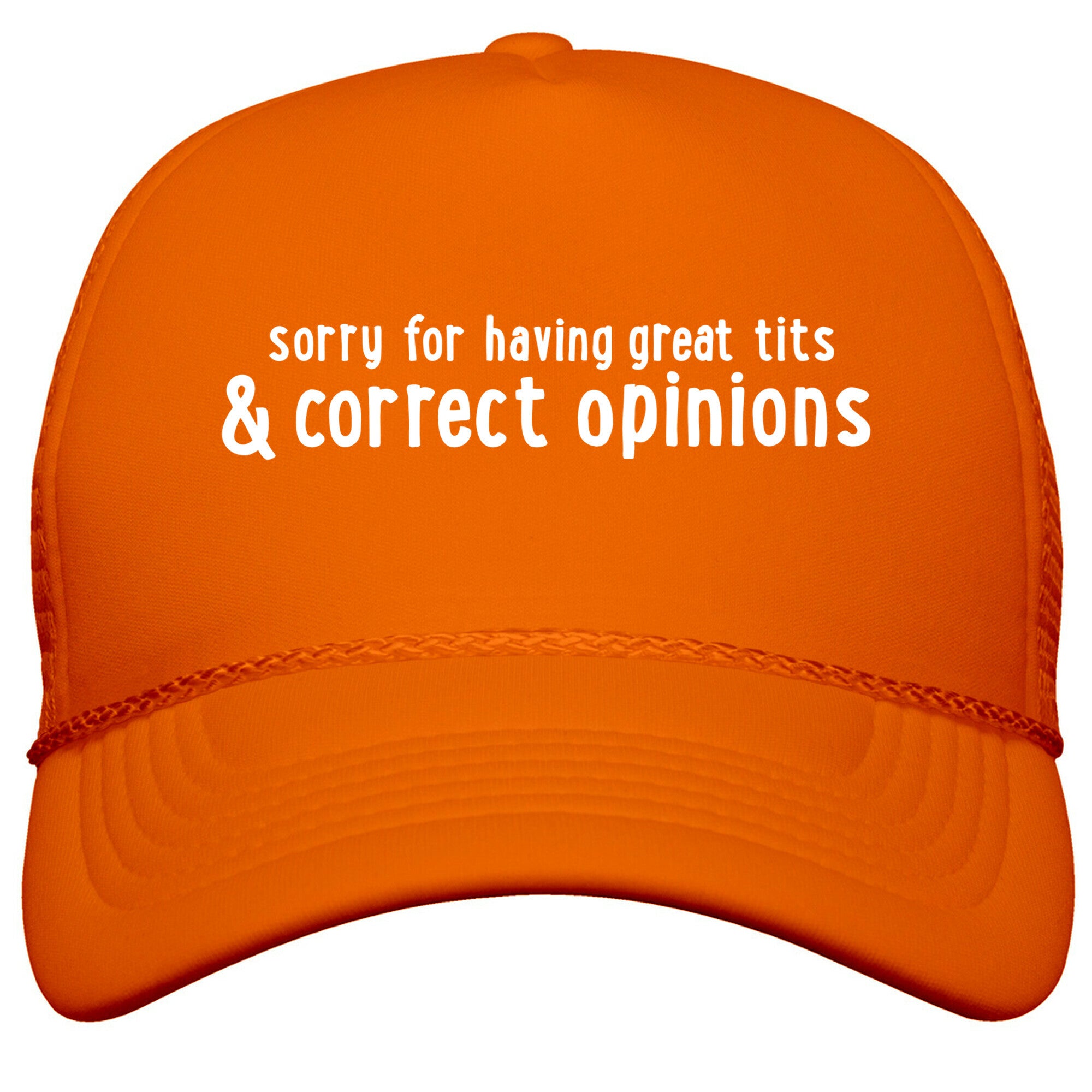 Sorry For Having Great Tits & Correct Opinions Snapback Trucker Hat