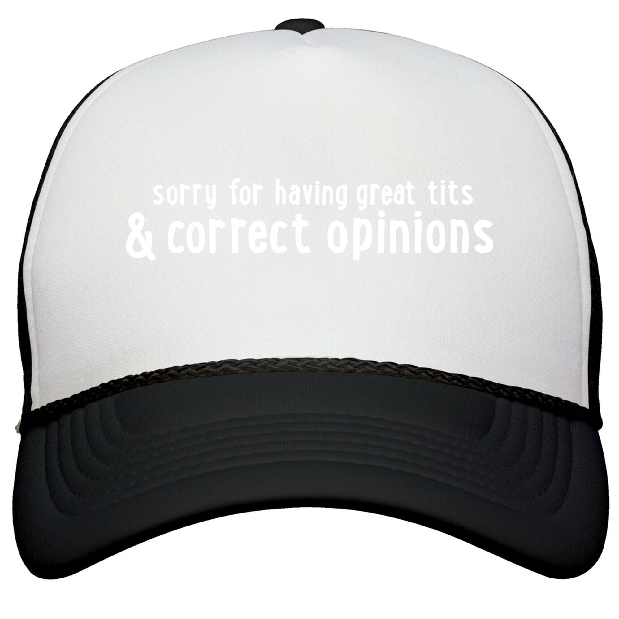 Sorry For Having Great Tits & Correct Opinions Snapback Trucker Hat