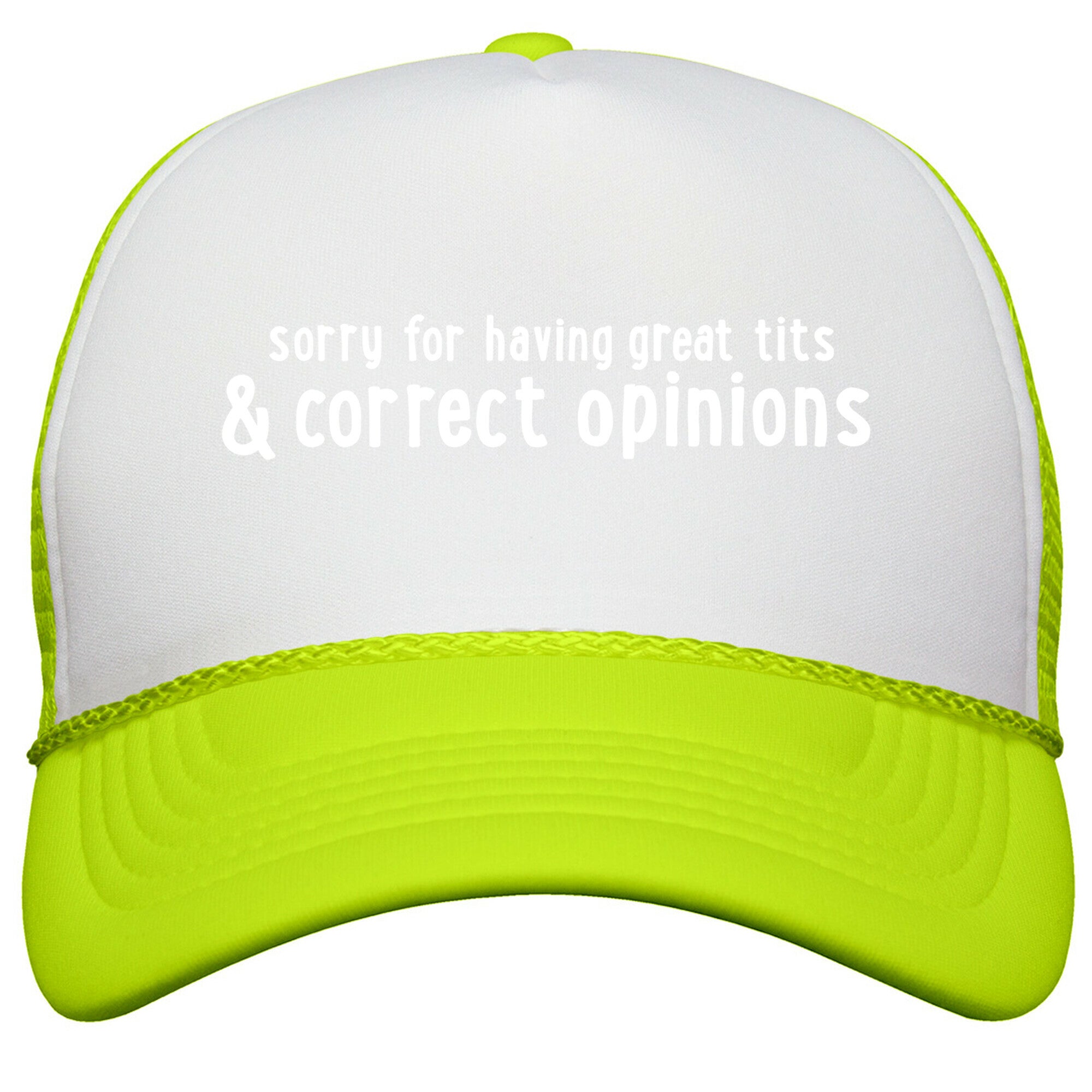 Sorry For Having Great Tits & Correct Opinions Snapback Trucker Hat