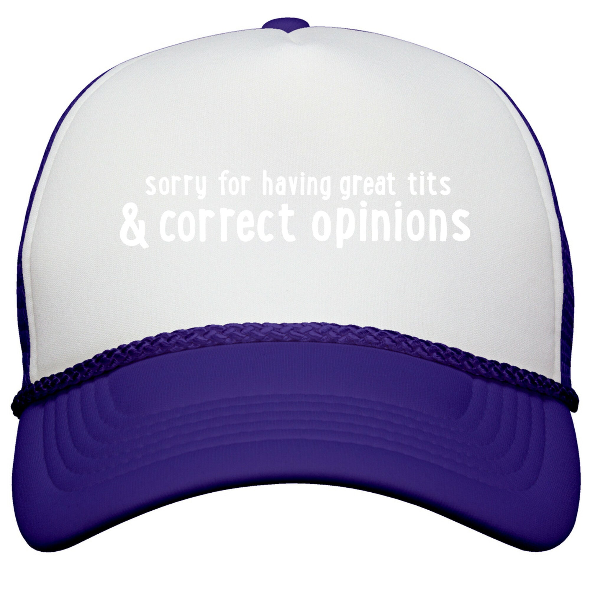 Sorry For Having Great Tits & Correct Opinions Snapback Trucker Hat