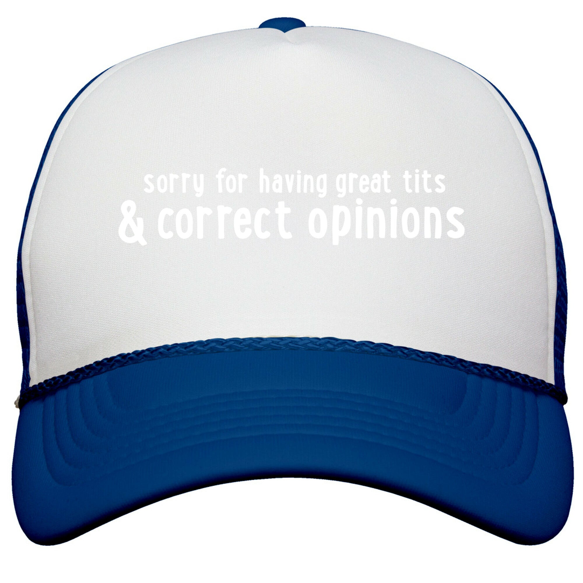 Sorry For Having Great Tits & Correct Opinions Snapback Trucker Hat