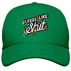 I Feel Like Shit Snapback Trucker Hat