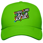 I Feel Like Shit Snapback Trucker Hat