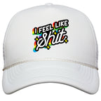 I Feel Like Shit Snapback Trucker Hat