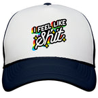I Feel Like Shit Snapback Trucker Hat