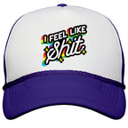 I Feel Like Shit Snapback Trucker Hat