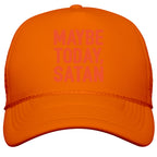 Maybe Today Satan Parody Snapback Trucker Hat