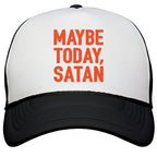 Maybe Today Satan Parody Snapback Trucker Hat