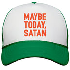 Maybe Today Satan Parody Snapback Trucker Hat