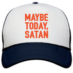 Maybe Today Satan Parody Snapback Trucker Hat