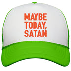 Maybe Today Satan Parody Snapback Trucker Hat