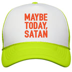Maybe Today Satan Parody Snapback Trucker Hat