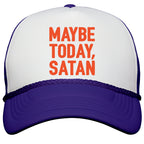 Maybe Today Satan Parody Snapback Trucker Hat