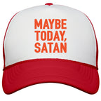 Maybe Today Satan Parody Snapback Trucker Hat
