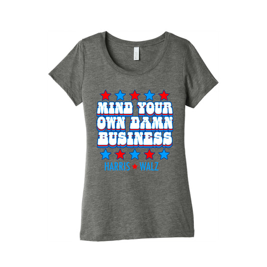 Mind Your Own Damn Business Harris Walz  Womens Triblend Tee