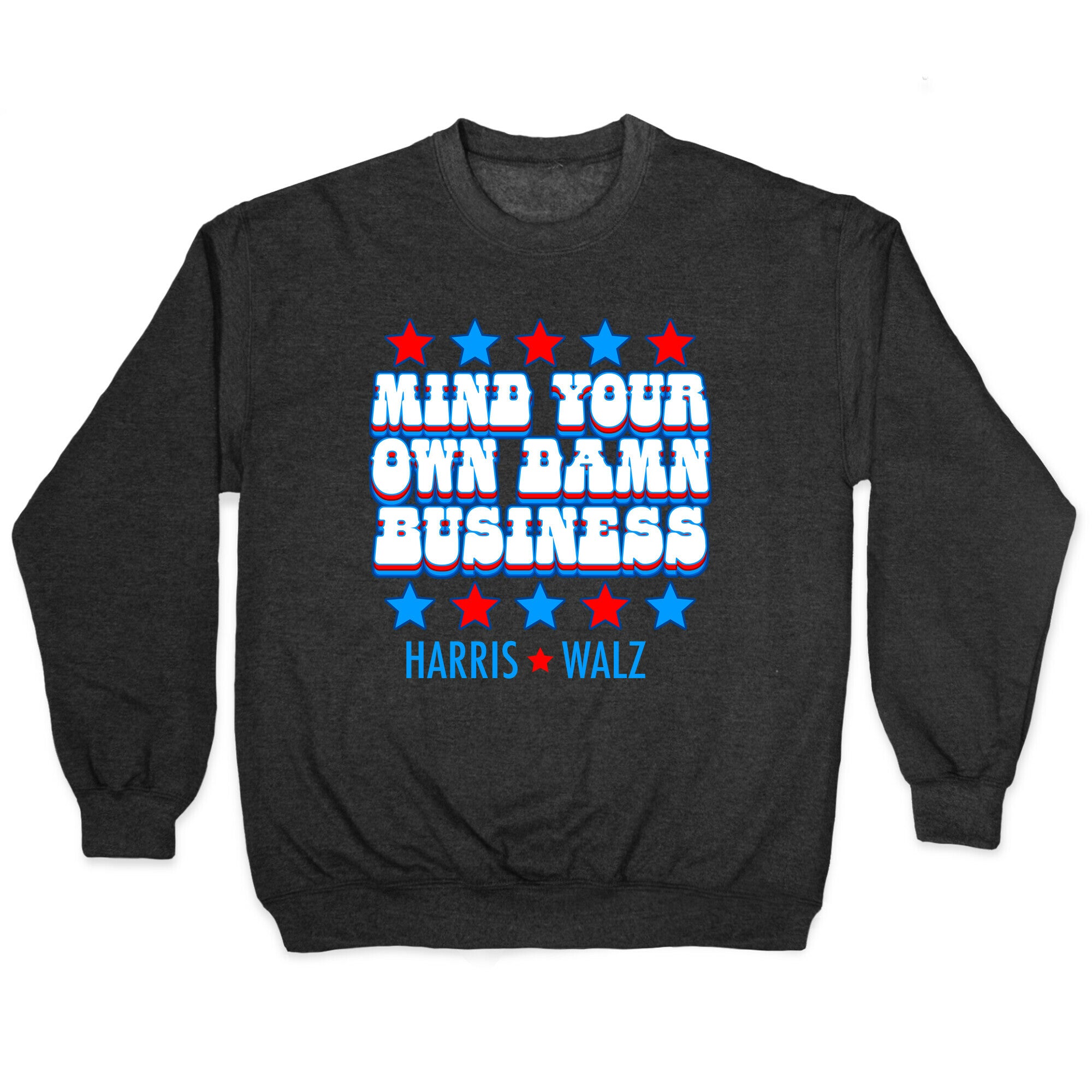 Mind Your Own Damn Business Harris Walz  Crewneck Sweatshirt
