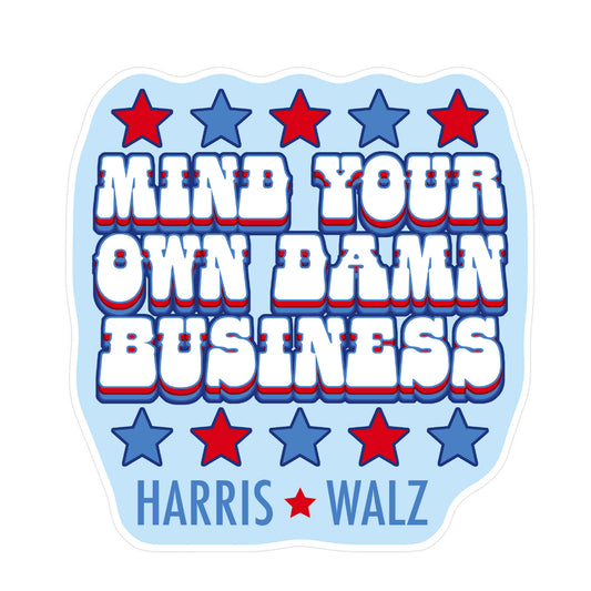 Mind Your Own Damn Business Harris Walz  Sticker