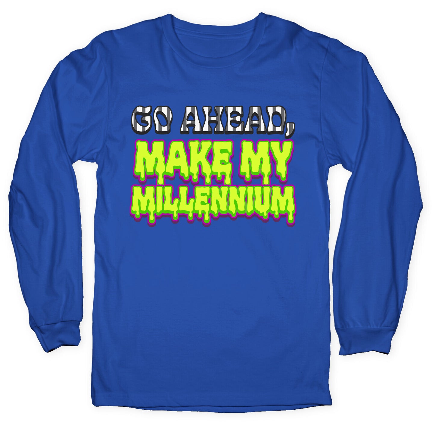 Go Ahead Make My Millennium Longsleeve Tee