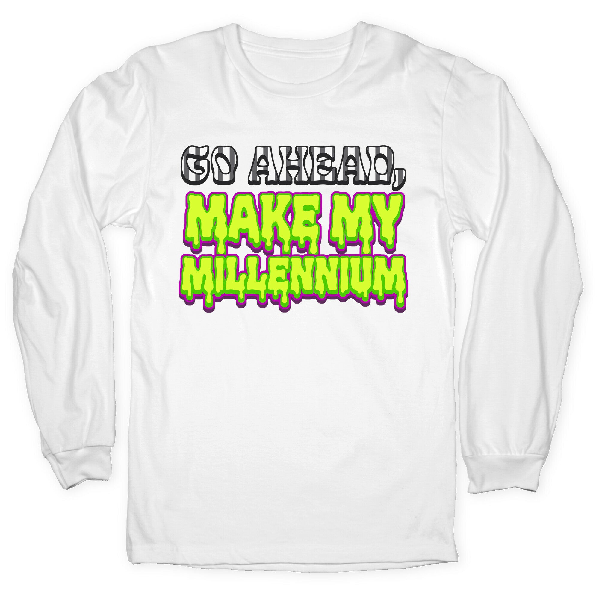 Go Ahead Make My Millennium Longsleeve Tee