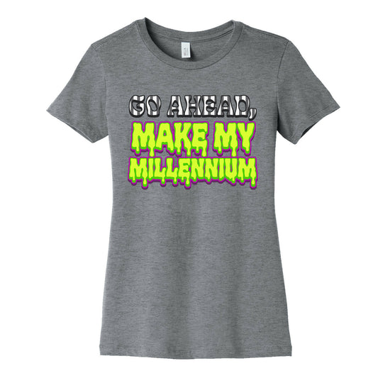 Go Ahead Make My Millennium Womens Cotton Tee