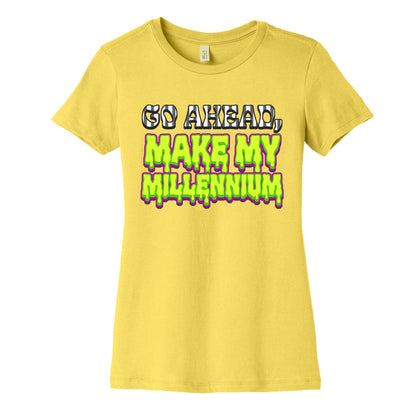 Go Ahead Make My Millennium Womens Cotton Tee