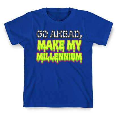 Go Ahead Make My Millennium T-Shirt