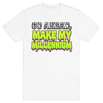 Go Ahead Make My Millennium T-Shirt