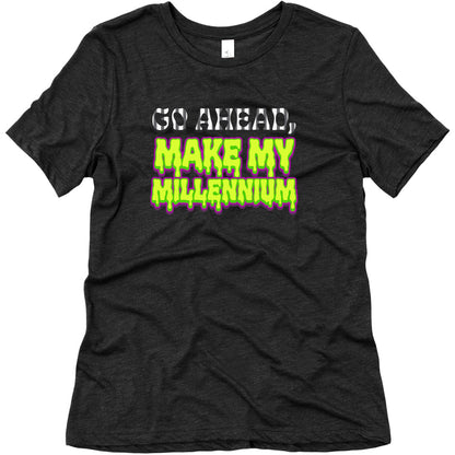 Go Ahead Make My Millennium Womens Triblend Tee