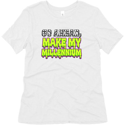 Go Ahead Make My Millennium Womens Triblend Tee