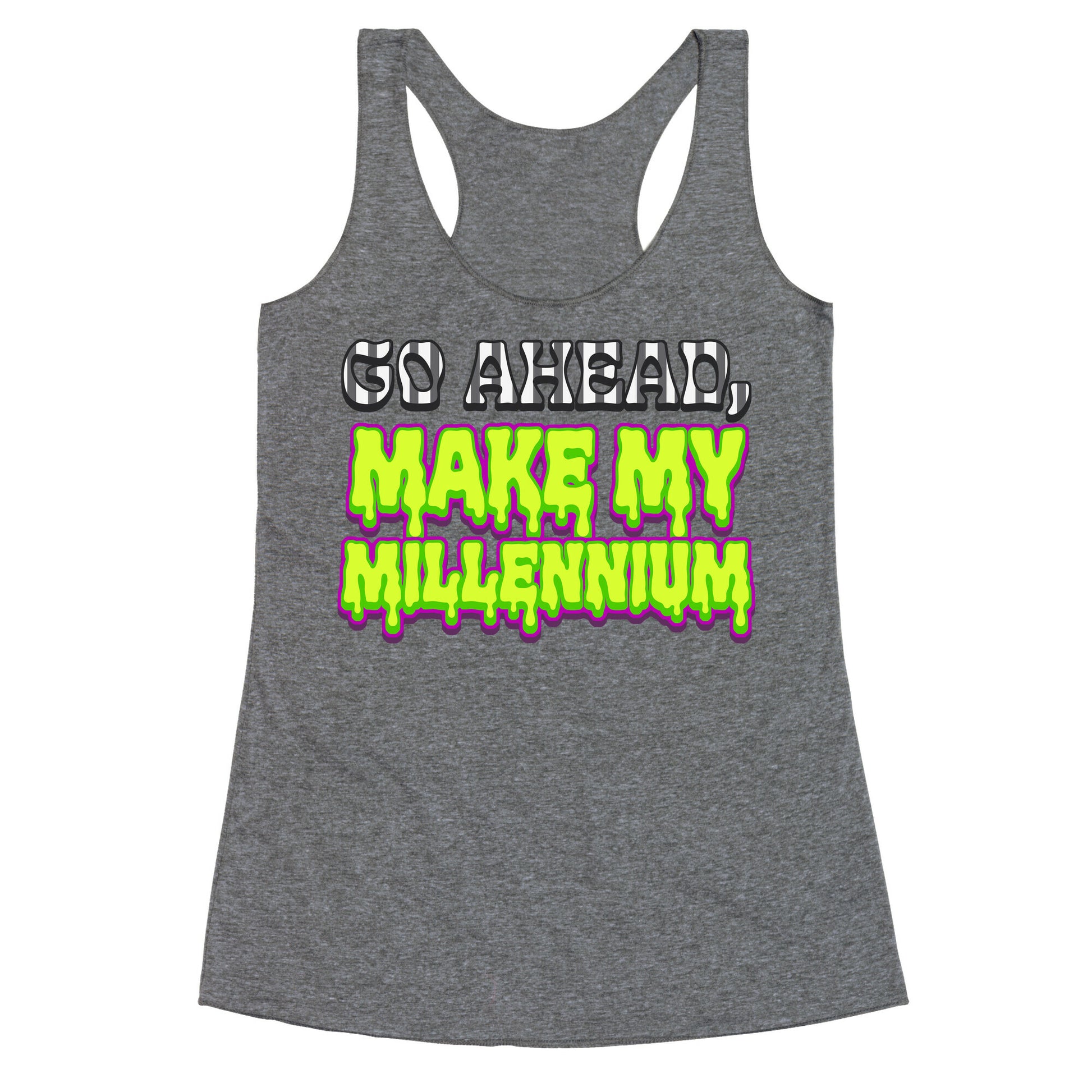 Go Ahead Make My Millennium Racerback Tank
