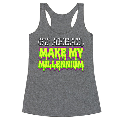 Go Ahead Make My Millennium Racerback Tank