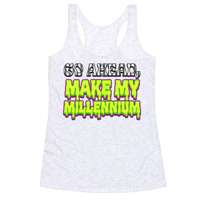 Go Ahead Make My Millennium Racerback Tank