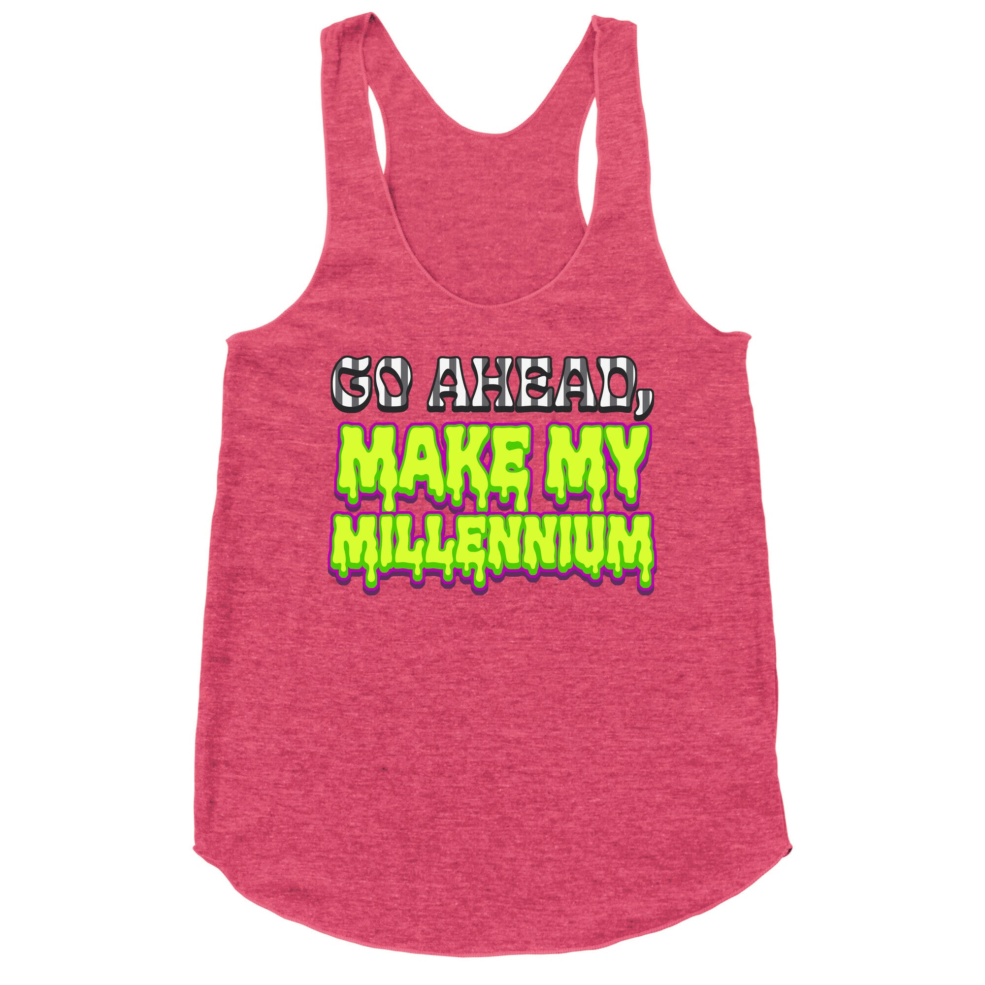 Go Ahead Make My Millennium Racerback Tank