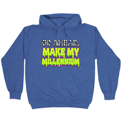 Go Ahead Make My Millennium Hoodie