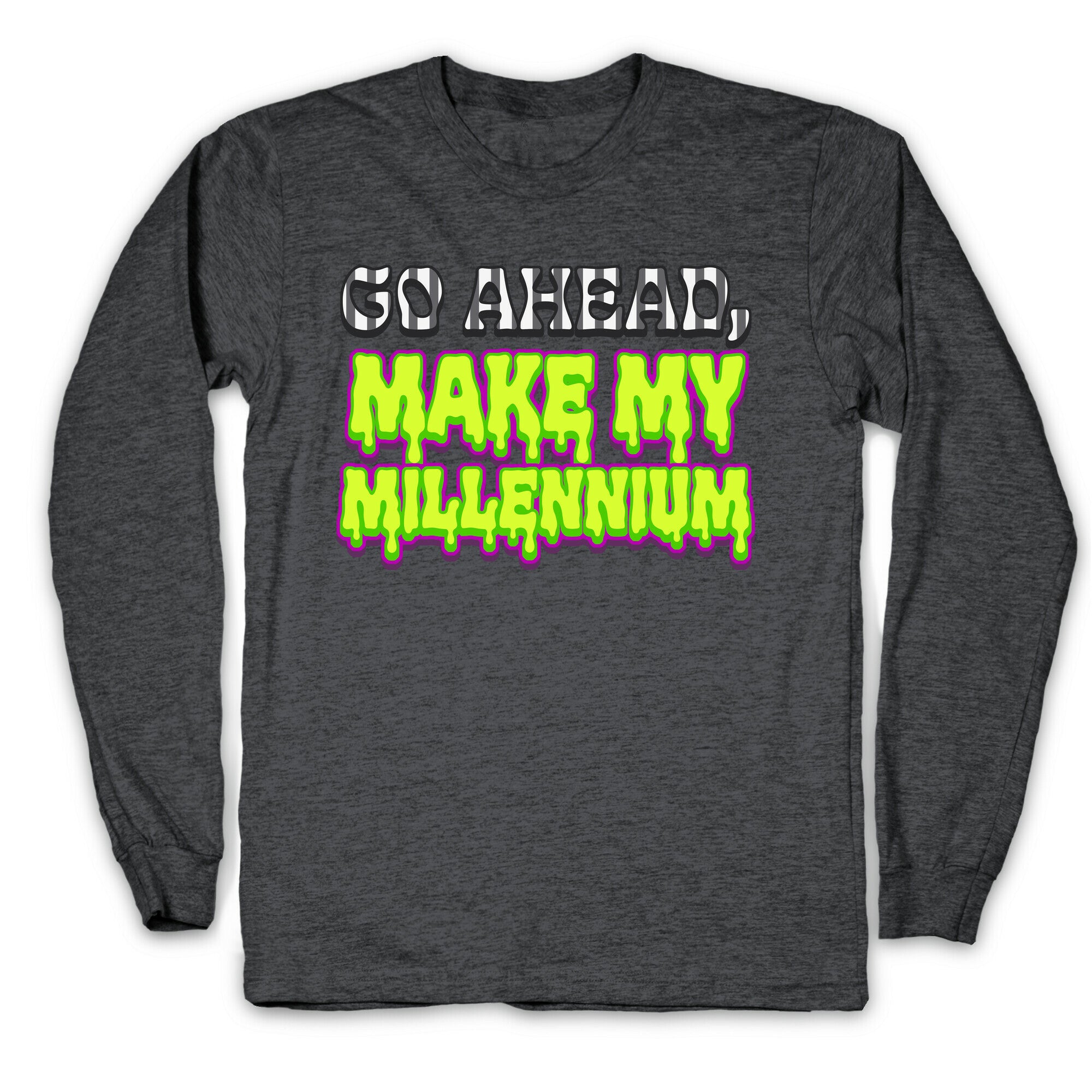 Go Ahead Make My Millennium Longsleeve Tee
