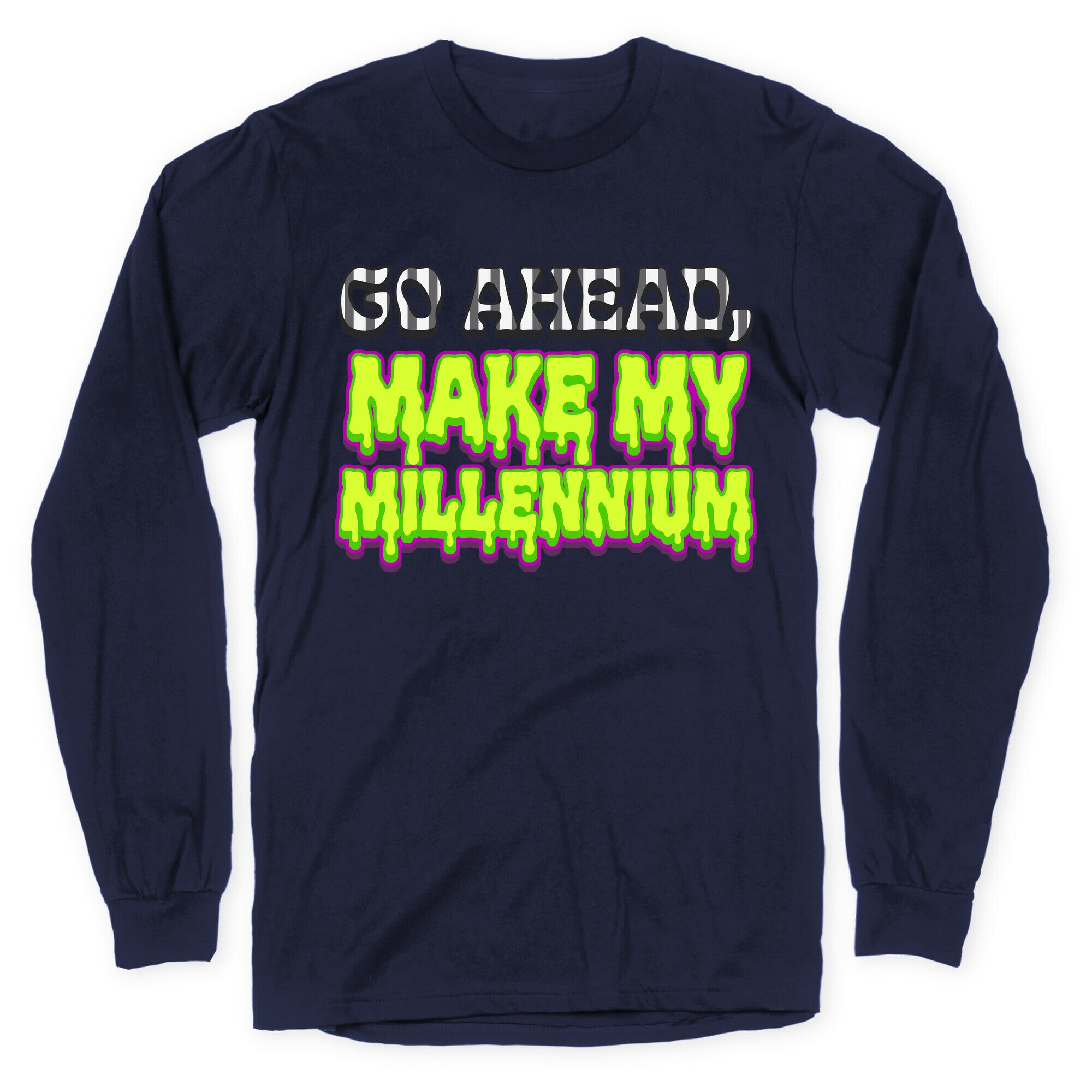 Go Ahead Make My Millennium Longsleeve Tee