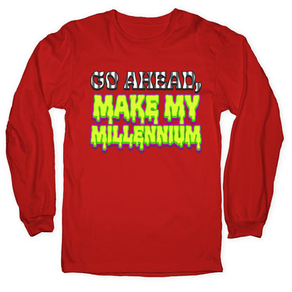 Go Ahead Make My Millennium Longsleeve Tee