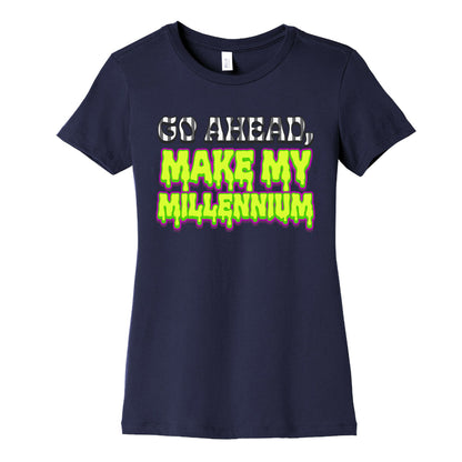 Go Ahead Make My Millennium Womens Cotton Tee