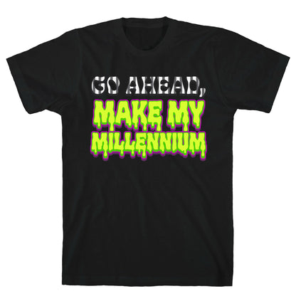 Go Ahead Make My Millennium T-Shirt