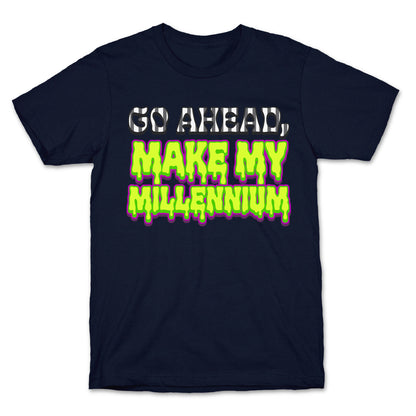 Go Ahead Make My Millennium T-Shirt