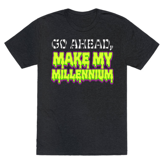 Go Ahead Make My Millennium Unisex Triblend Tee