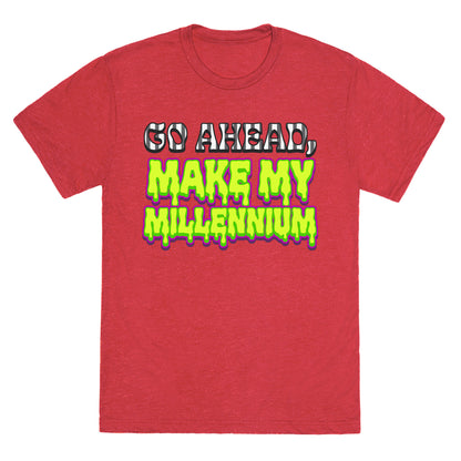 Go Ahead Make My Millennium Unisex Triblend Tee